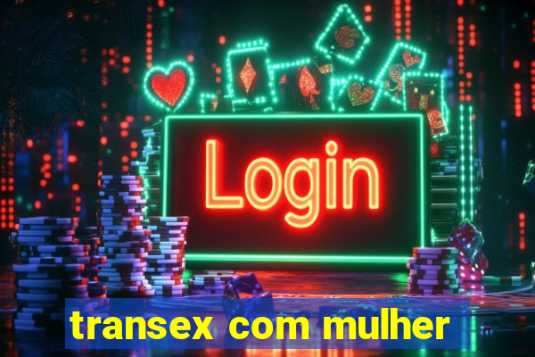 transex com mulher